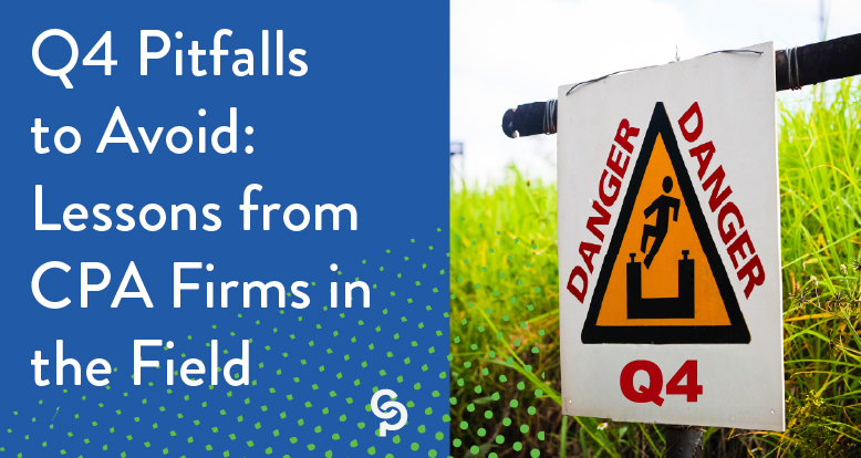 Q4 Pitfalls to Avoid: Lessons from CPA Firms in the Field